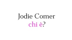 Jodie Comer chi è Jodie Comer chi è