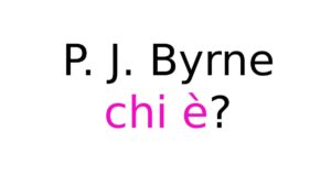 P. J. Byrne chi è