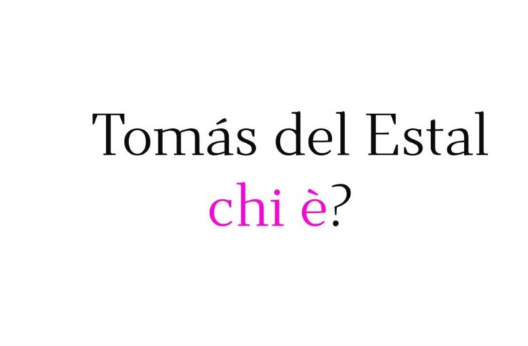 Tomás del Estal chi è