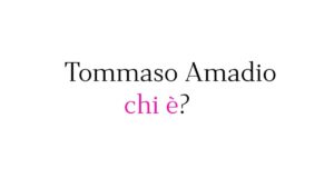 Tommaso Amadio chi è