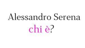Alessandro Serena chi è Alessandro Serena chi è