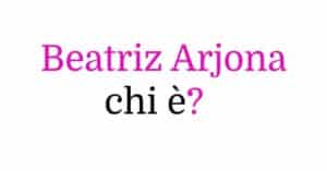 Beatriz Arjona chi è Beatriz Arjona chi è?
