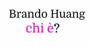 Brando Huang chi è Brando Huang chi è
