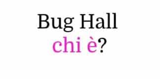 Bug Hall chi è