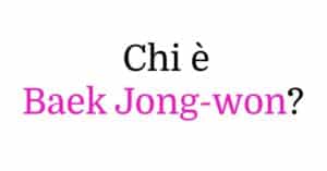 Chi è Baek Jong-won?