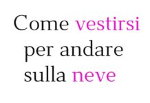 Come vestirsi per andare sulla neve: consigli pratici per restare al caldo e alla moda Come vestirsi per andare sulla neve