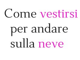 Come vestirsi per andare sulla neve