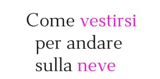 Come vestirsi per andare sulla neve