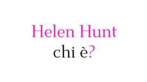 Helen Hunt chi è