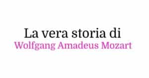 La vera storia di Wolfgang Amadeus Mozart La vera storia di Wolfgang Amadeus Mozart