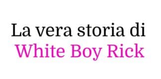La vera storia di White Boy Rick: tra criminalità, FBI e controversie giudiziarie La vera storia di White Boy Rick