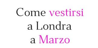 Come vestirsi a Londra a marzo