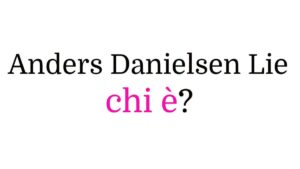 Anders Danielsen Lie chi è
