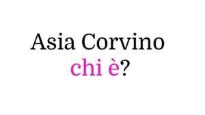 Asia Corvino chi è Asia Corvino chi è