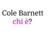 Cole Barnett chi è