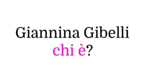 Giannina Gibelli chi è?