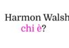 Chi è Harmon Walsh