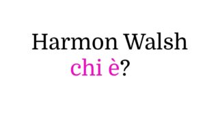 Harmon Walsh chi è Chi è Harmon Walsh