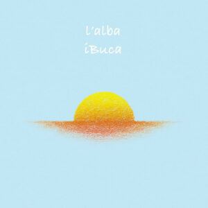 L’alba è il nuovo singolo degli iBuca