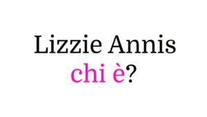 Lizzie Annis chi è