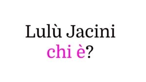Lulù Jacini chi è