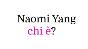 Naomi Yang chi è