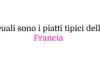 Quali sono i piatti tipici della Francia