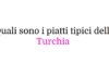 Quali sono i piatti tipici della Turchia
