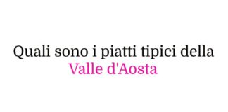 Quali sono i piatti tipici della Valle d’Aosta