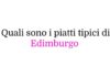 Quali sono i piatti tipici di Edimburgo