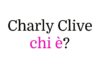 Charly Clive chi è? Biografia completa, età, carriera, figli, marito, Instagram e vita privata Charly Clive chi è?