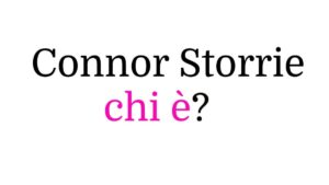 Connor Storrie chi è