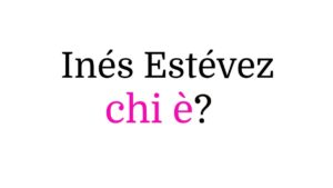Inés Estévez chi è Inés Estévez chi è
