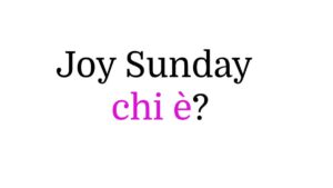 Joy Sunday chi è