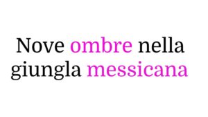 Nove ombre nella giungla messicana Nove ombre nella giungla messicana è la nuova serie thriller su TimVision, cast e trama