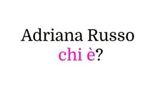 Adriana Russo chi è?