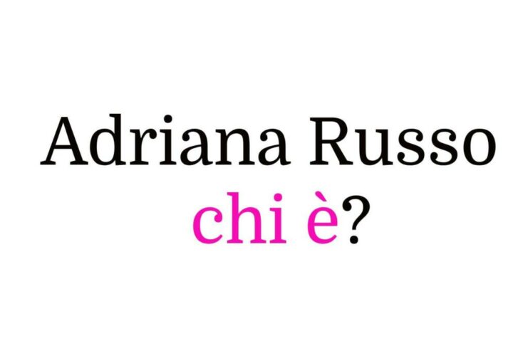 Adriana Russo chi è?