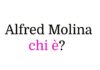 Alfred Molina chi è? Biografia, età, altezza, carriera, figli e moglie, Instagram e vita privata Alfred Molina chi è?