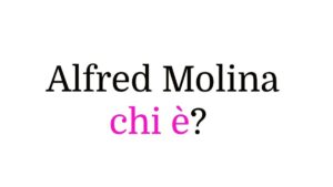 Alfred Molina chi è?