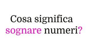 Cosa significa sognare numeri?