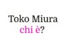 Toko Miura chi è? Biografia, età, carriera, film e serie TV, fidanzato, Instagram e vita privata Toko Miura chi è?