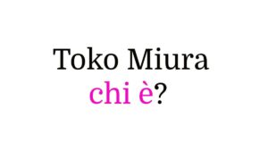 Toko Miura chi è Toko Miura chi è?