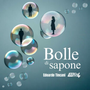 Bolle di sapone è il nuovo singolo di Edoardo Tincani e LOOKin4: significato e dove ascoltarlo