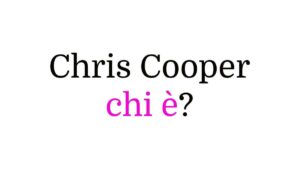 Chris Cooper chi è
