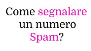 Come segnalare un numero spam: guida completa e aggiornata
