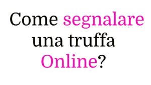 Come segnalare una truffa online