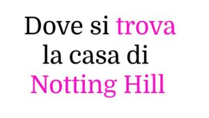 Dove si trova esattamente la casa di Notting Hill