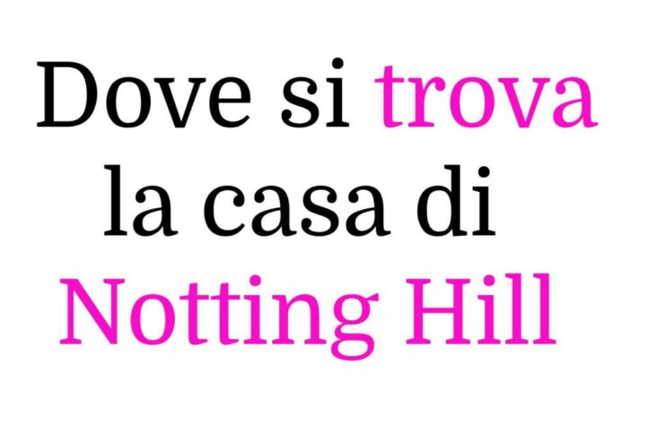 Dove si trova esattamente la casa di Notting Hill