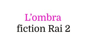 L’ombra, fiction Rai 2