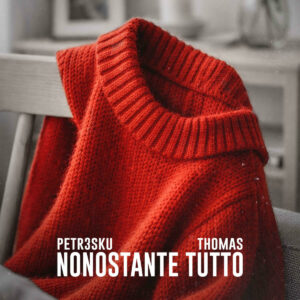 PeTr3SKU feat. Thomas esce Nonostante Tutto, il nuovo singolo pop-indie intenso e autentico PeTr3SKU feat. Thomas: esce Nonostante Tutto, il nuovo singolo pop-indie intenso e autentico